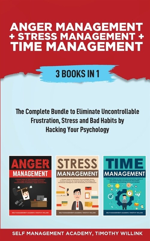 Anger Management + Stress Management + Time Management: 3 Books in 1: The Complete Bundle to Eliminate Uncontrollable Frustration, Stress and Bad Habi (Paperback)