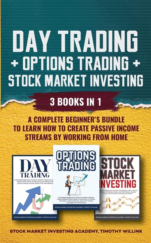 Day Trading + Options Trading + Stock Market Investing: 3 Books in 1: A Complete Beginners Bundle to Learn How to Create Passive Income Streams by Wo (Paperback)