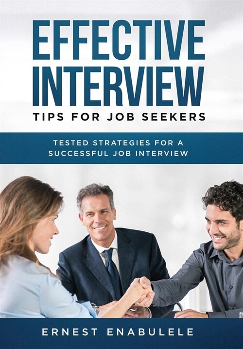Effective Interview Tips for Job Seekers: Tested Strategies for a Successful Job Interview (Hardcover)