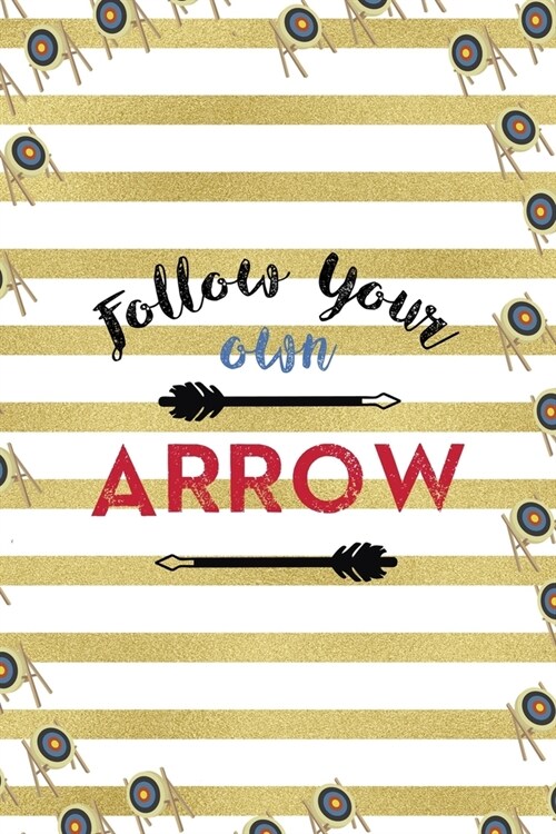 Follow Your Own Arrow: Archery Notebook Journal Composition Blank Lined Diary Notepad 120 Pages Paperback Gold Stipes (Paperback)