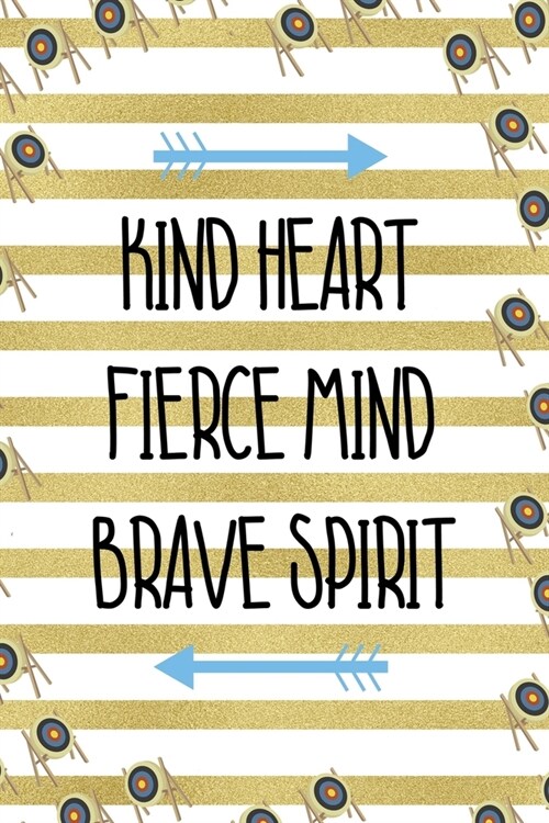 Kind Heart Fierce Mind Brave Spirit: Archery Notebook Journal Composition Blank Lined Diary Notepad 120 Pages Paperback Gold Stipes (Paperback)