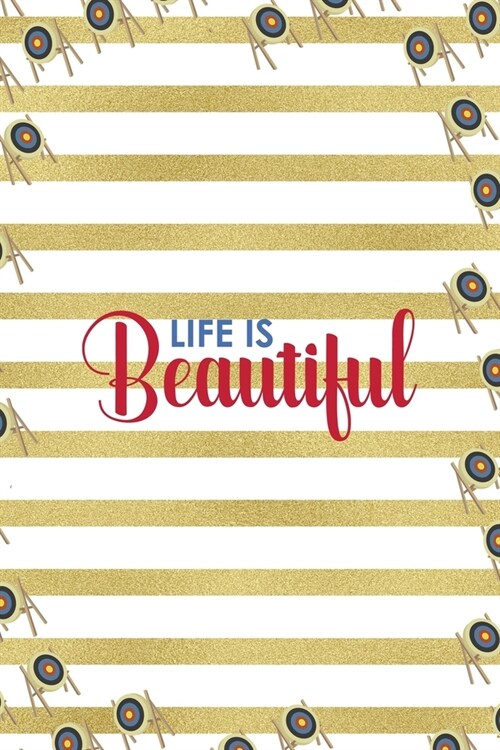 Life Is Beautiful: Archery Notebook Journal Composition Blank Lined Diary Notepad 120 Pages Paperback Gold Stipes (Paperback)