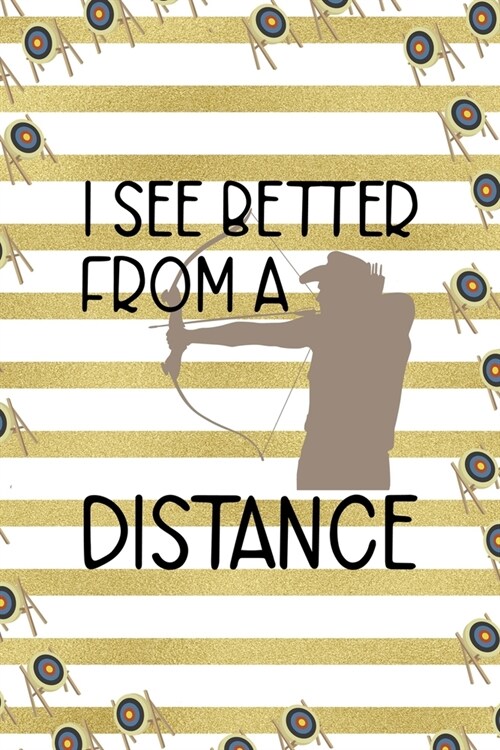 I See Better From A Distance: Archery Notebook Journal Composition Blank Lined Diary Notepad 120 Pages Paperback Gold Stipes (Paperback)