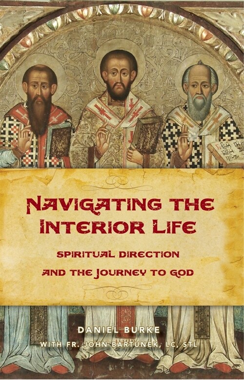 Navigating the Interior Life: Spiritual Direction and the Journey to God (Paperback)