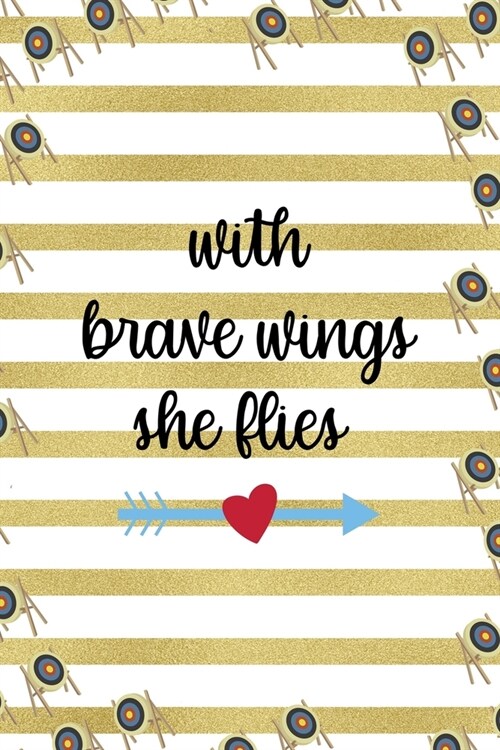 With Brave Wings She Flies: Archery Notebook Journal Composition Blank Lined Diary Notepad 120 Pages Paperback Gold Stipes (Paperback)