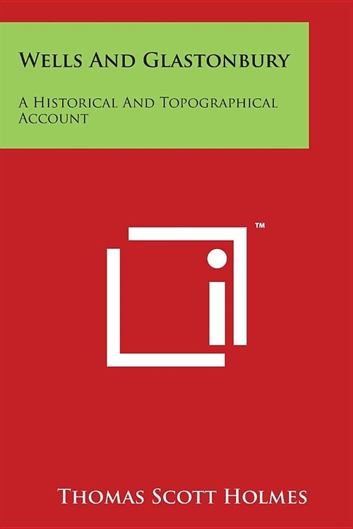 Wells And Glastonbury: A Historical And Topographical Account (Paperback)