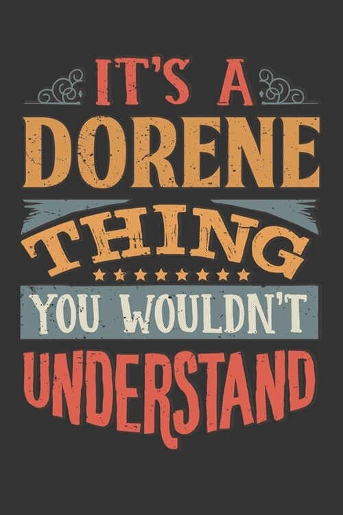 Its A Dorene Thing You Wouldnt Understand: Dorene Diary Planner Notebook Journal 6x9 Personalized Customized Gift For Someones Surname Or First Name i (Paperback)