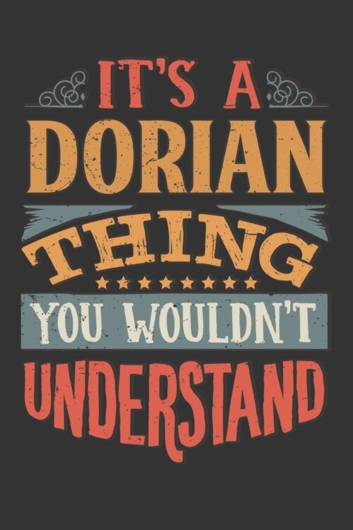 Its A Dorian Thing You Wouldnt Understand: Dorian Diary Planner Notebook Journal 6x9 Personalized Customized Gift For Someones Surname Or First Name i (Paperback)