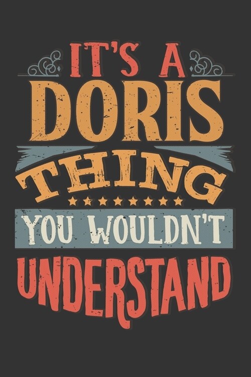 Its A Doris Thing You Wouldnt Understand: Doris Diary Planner Notebook Journal 6x9 Personalized Customized Gift For Someones Surname Or First Name is (Paperback)