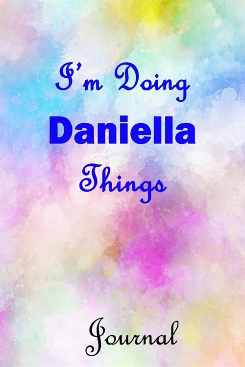 Im Doing Daniella Things Journal: Daniella First Name Personalized Journal 6x9 Notebook, Wide Ruled (Lined) blank pages, Cute Pastel Notepad, Waterco (Paperback)