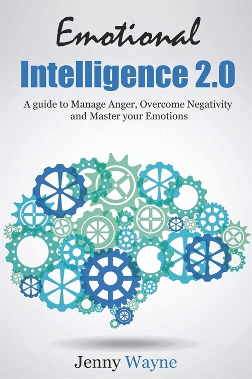 Emotional Intelligence: How to Manage Anger, Overcome Negativity and Master your Emotions (Paperback)