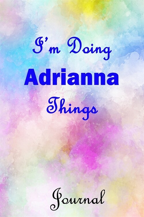 Im Doing Adrianna Things Journal: Adrianna First Name Personalized Journal 6x9 Notebook, Wide Ruled (Lined) blank pages, Cute Pastel Notepad, Waterco (Paperback)