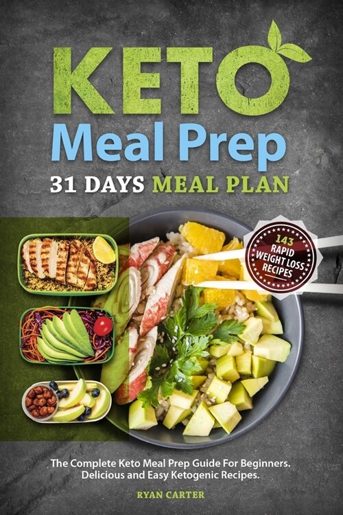 Keto Meal Prep: 31 Days Meal Plan, The Complete Keto Meal Prep Guide For Beginners. Delicious and Easy Ketogenic Recipes. (Paperback)