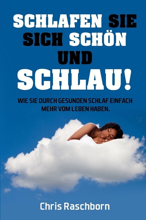 Schlafen Sie sich sch? und schlau!: Wie Sie durch gesunden Schlaf einfach mehr vom Leben haben. (Paperback)