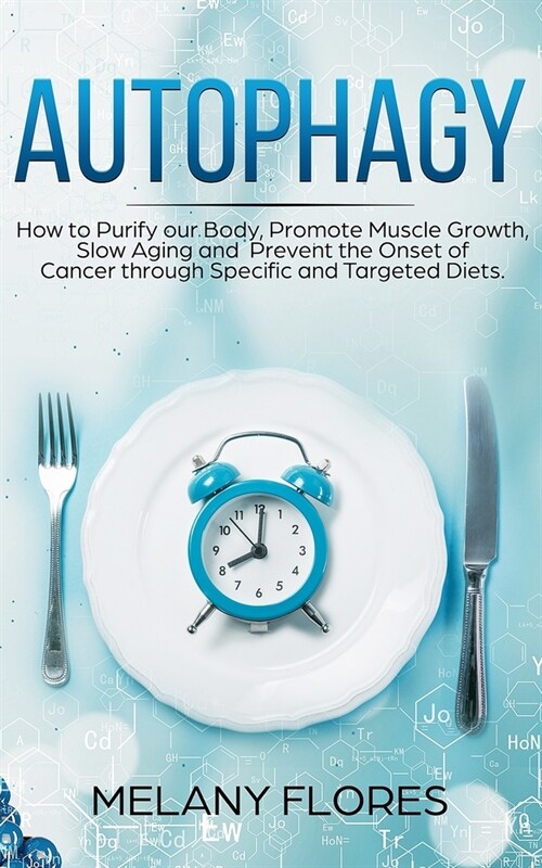 Autophagy: How to Purify our Body, Promote Muscle Growth, Slow Aging and Prevent the Onset of Cancer through Intermittent Fasting (Paperback)