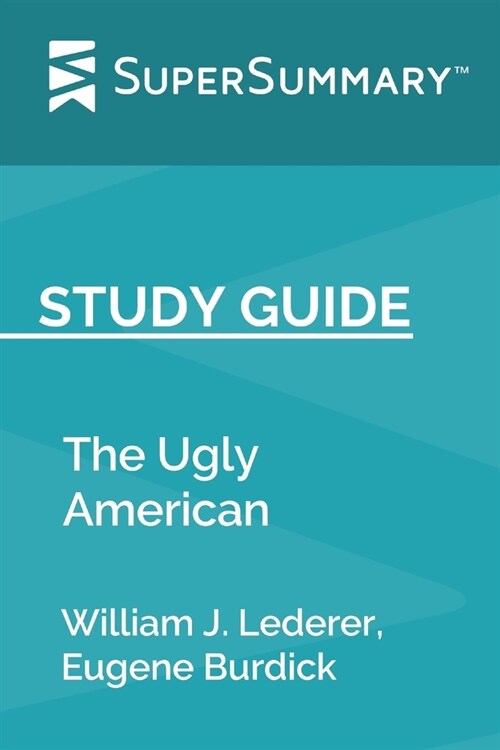 Study Guide: The Ugly American by William J. Lederer, Eugene Burdick (SuperSummary) (Paperback)