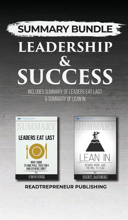 Summary Bundle: Leadership & Success - Readtrepreneur Publishing: Includes Summary of Leaders Eat Last & Summary of Lean In (Hardcover)