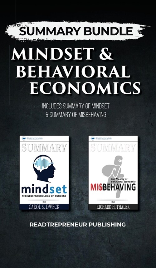 Summary Bundle: Mindset & Behavioral Economics - Readtrepreneur Publishing: Includes Summary of Mindset & Summary of Misbehaving (Hardcover)