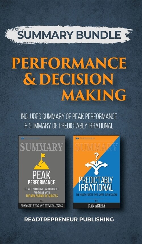 Summary Bundle: Performance & Decision Making - Readtrepreneur Publishing: Includes Summary of Peak Performance & Summary of Predictab (Hardcover)