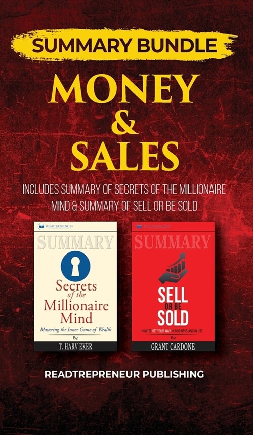 Summary Bundle: Money & Sales - Readtrepreneur Publishing: Includes Summary of Secrets of the Millionaire Mind & Summary of Sell or Be (Hardcover)