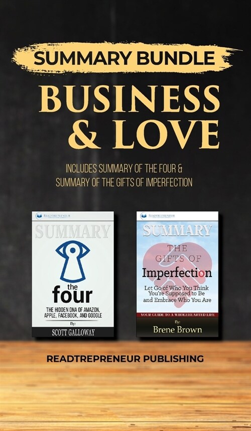 Summary Bundle: Business & Love - Readtrepreneur Publishing: Includes Summary of The Four & Summary of The Gifts of Imperfection (Hardcover)