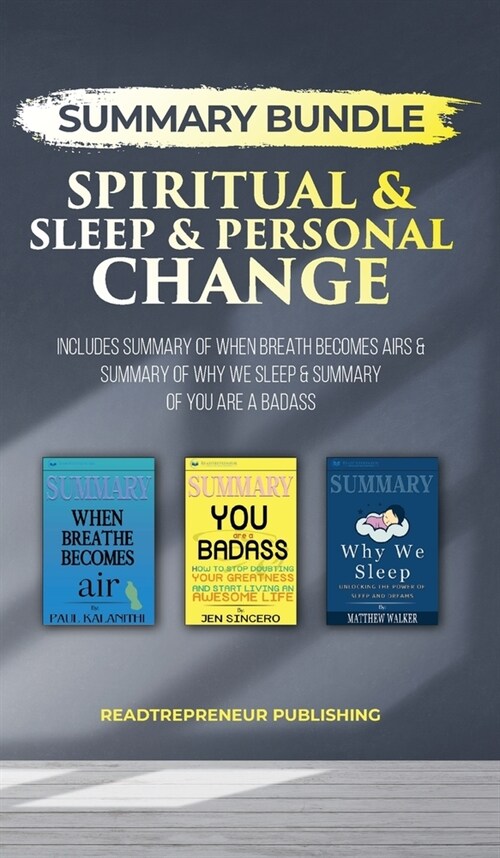 Summary Bundle: Spiritual & Sleep & Personal Change - Readtrepreneur Publishing: Includes Summary of When Breath Becomes Air & Summary (Hardcover)