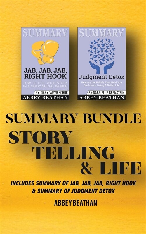 Summary Bundle: Story Telling & Life: Includes Summary of Jab, Jab, Jab, Right Hook & Summary of Judgment Detox (Paperback)