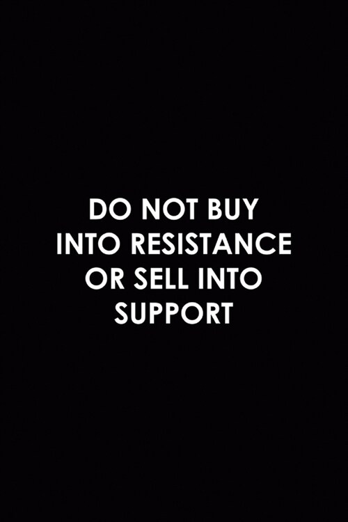 Do Not Buy Into Resistance Or Sell Into Support: WallStreet Journal Composition Blank Lined Diary Notepad 120 Pages Paperback (Paperback)