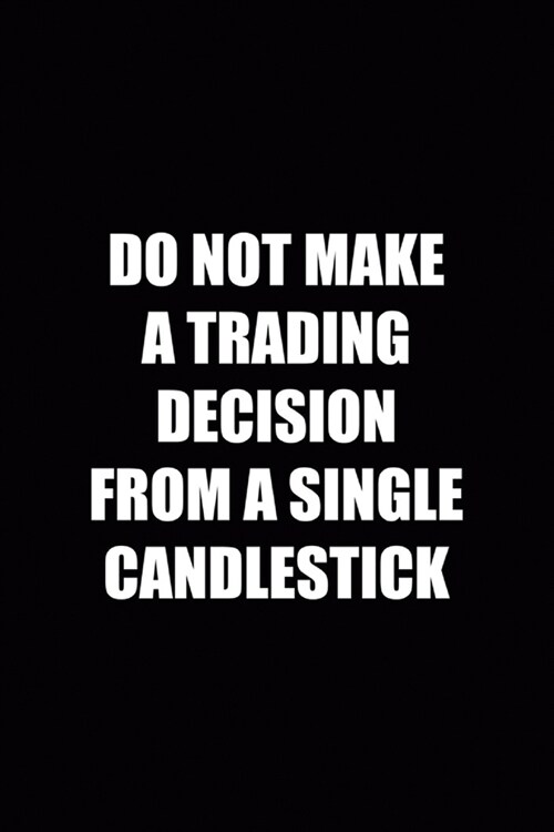 Do Not Make Trading Decision From A Single Candlestick: WallStreet Journal Composition Blank Lined Diary Notepad 120 Pages Paperback (Paperback)
