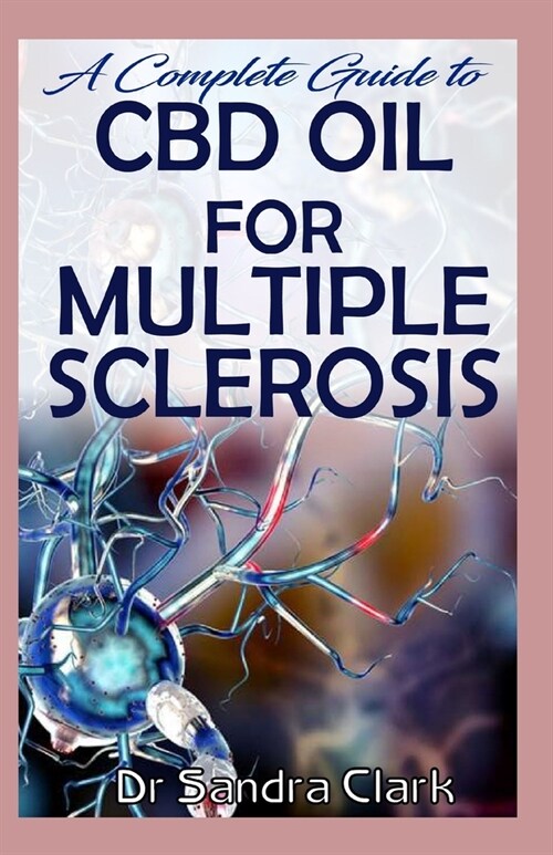 A complete guide to CBD Oil for multiple sclerosis: It entails all you need to know about multiple sclerosis; cbd oil and its effective natural manage (Paperback)