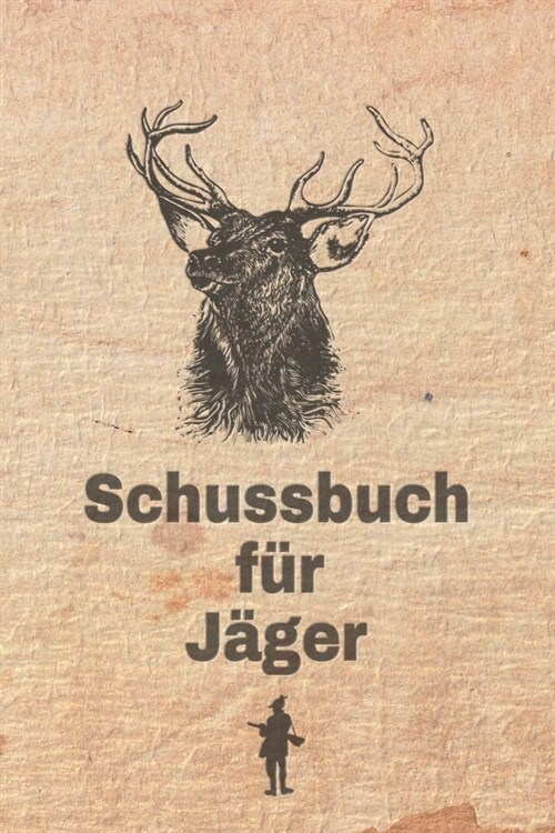 Schussbuch f? J?er: Jagdtagebuch f? alle J?er, J?erinnen, Jagdp?hter, F?ster, Sportsch?zen. Perfekt als Geschenk oder Geschenkidee z (Paperback)