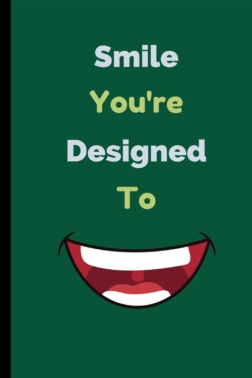 Smile Youre Designed To: Dentist Notebook / Journal (6 x 9) (Paperback)