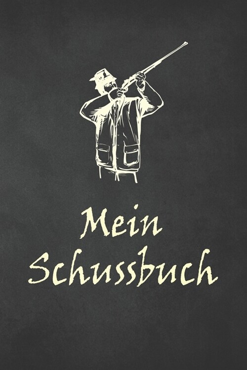 Mein Schussbuch: Jagdtagebuch f? alle J?er, J?erinnen, Jagdp?hter, F?ster, Sportsch?zen. Perfekt als Geschenk oder Geschenkidee z (Paperback)