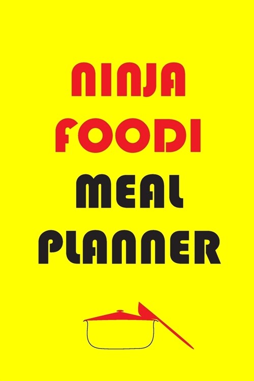 Ninja Foodi Meal Planner: Track And Plan Your Meals Weekly (52 Week Food Planner - Journal - Log): Meal Prep And Planning Grocery List (Paperback)