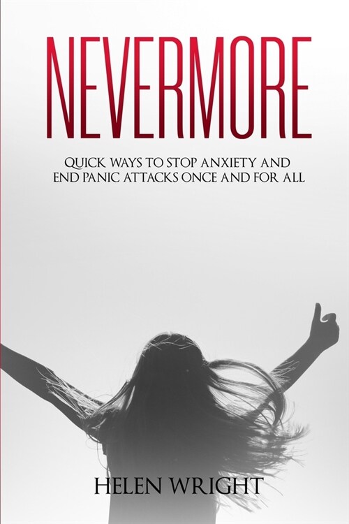 Nevermore: Quick ways to stop anxiety and end panic attacks once and for all (Paperback)