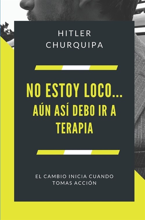 No estoy Loco... A? As?debo ir a Terapia: El cambio inicia cuando Tomas Acci? (Paperback)