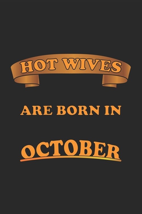 Hot Wives are born in October: Monatsplaner, Termin-Kalender f? sexy Frauen - Geschenk-Idee - A5 - 120 Seiten (Paperback)