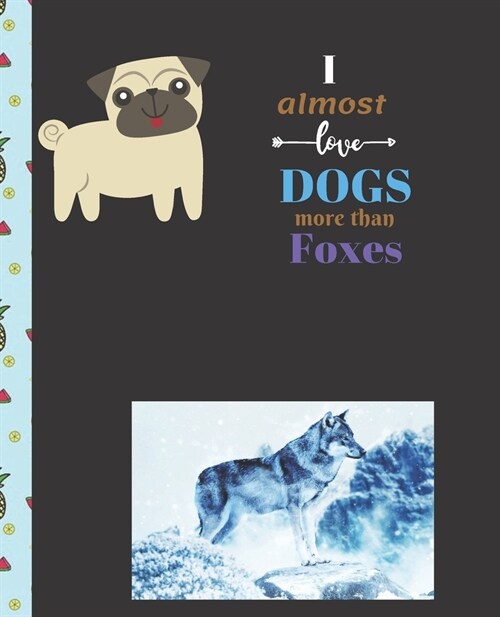 I Almost Love Dogs More than Foxes: Cute Composition Notebook Wide College Ruled Lined Paper Journal Card / Notebook Dog Gift For Women Kids Girls Men (Paperback)