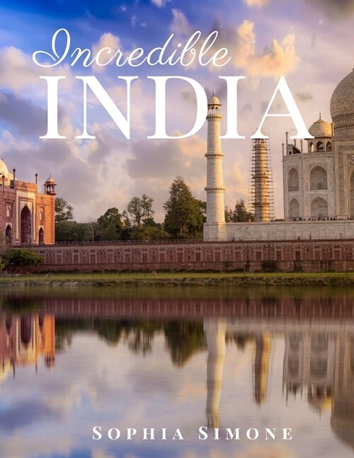 Incredible India: A Beautiful Photography Coffee Table Photobook Tour Guide Book with Photo Pictures of the Spectacular Country and its (Paperback)