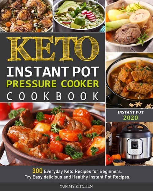 Keto Instant Pot Pressure Cooker Cookbook: 300 Everyday Keto Recipes for Beginners. Try Easy delicious and Healthy Instant Pot Recipes. (Paperback)