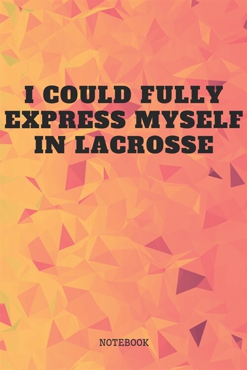 Notebook: I Love Playing Lacrosse Game Planner / Organizer / Lined Notebook (6 x 9) (Paperback)