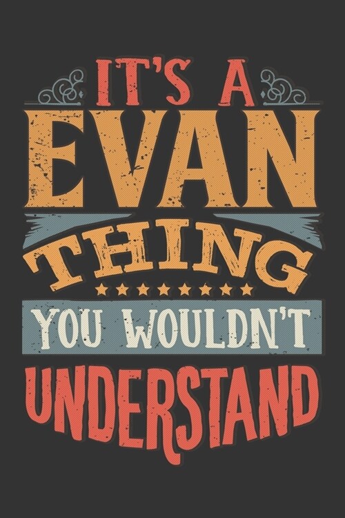 Its A Evan Thing You Wouldnt Understand: Evan Diary Planner Notebook Journal 6x9 Personalized Customized Gift For Someones Surname Or First Name is Ev (Paperback)
