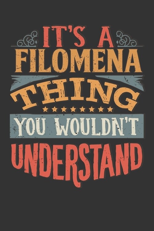 Its A Filomena Thing You Wouldnt Understand: Filomena Diary Planner Notebook Journal 6x9 Personalized Customized Gift For Someones Surname Or First Na (Paperback)