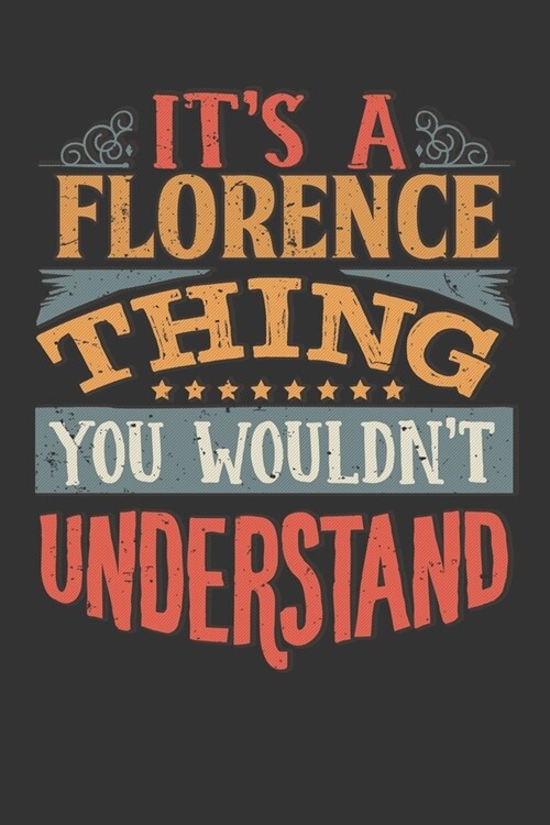 Its A Florence Thing You Wouldnt Understand: Florence Diary Planner Notebook Journal 6x9 Personalized Customized Gift For Someones Surname Or First Na (Paperback)