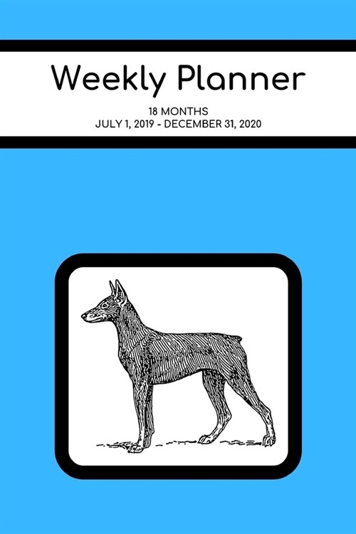 Weekly Planner: Doberman; 18 months; July 1, 2019 - December 31, 2020; 6 x 9 (Paperback)