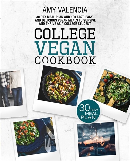 College Vegan Cookbook: 30 Day Meal Plan and 100 Fast, Easy, and Delicious Vegan Meals to Survive and Thrive as a College Student (Paperback)