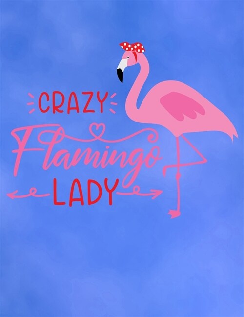 Crazy Flamingo Lady: Cute Flamingo with funny saying/quote. 120 College Lined with Margin 8.5 x 11 inch Composition/Exercise Notebook. 90 G (Paperback)