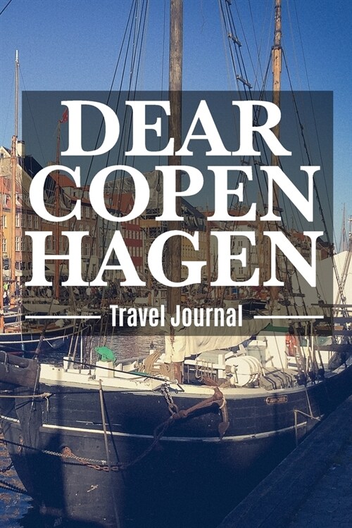 Dear Copenhagen Travel Journal: K?enhavn Destination Travel Diary To Record Your Journey Highlights in Denmark as Keepsake or Present with BONUS Chec (Paperback)