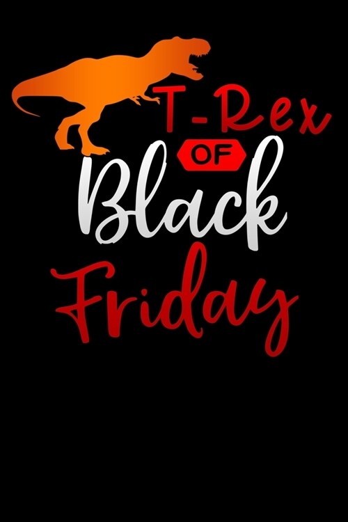 T-Rex of Black Friday: Lined Notebook / Diary / Journal To Write In 6x9 for women & girls in Black Friday deals & offers (Paperback)