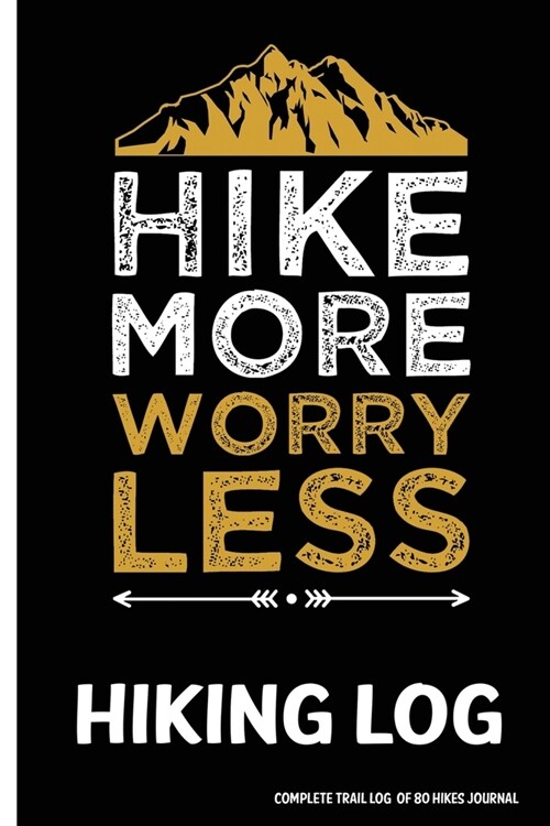 Hike More Worry Less Hiking Log: Complete Trail Log of 80 Hikes Journal (Paperback)